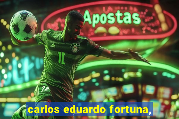 carlos eduardo fortuna,